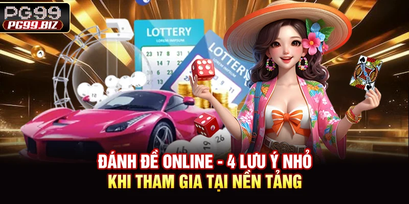 Đánh Đề Online - 4 Lưu Ý Nhỏ Khi Tham Gia Tại Nền Tảng