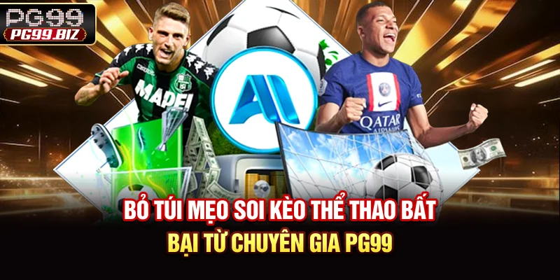 Bỏ túi mẹo soi kèo thể thao bất bại từ chuyên gia PG99