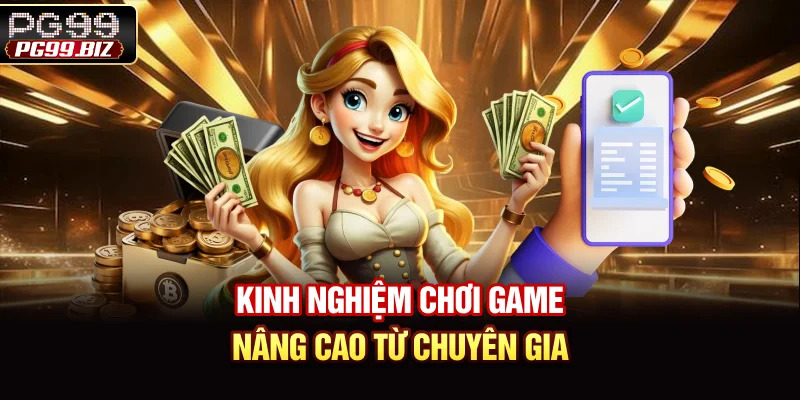 Kinh nghiệm chơi game nâng cao từ chuyên gia