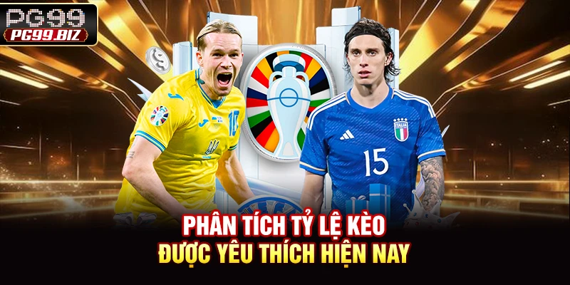 Phân tích tỷ lệ kèo được yêu thích hiện nay