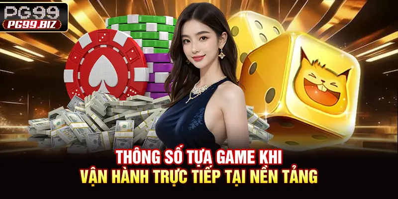 Thông số tựa game khi vận hành trực tiếp tại nền tảng