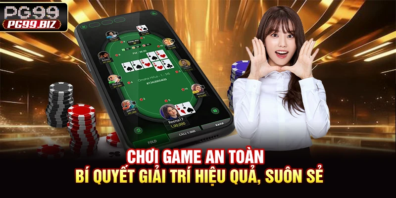 Chơi Game An Toàn - Bí Quyết Giải Trí Hiệu Quả, Suôn Sẻ