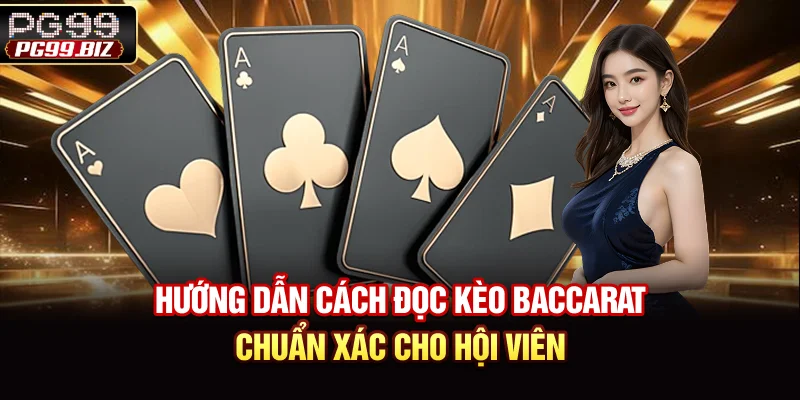Hướng Dẫn Cách Đọc Kèo Baccarat Chuẩn Xác Cho Hội Viên
