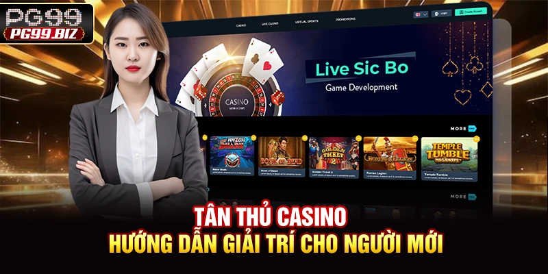 Tân Thủ Casino - Hướng Dẫn Giải Trí Cho Người Mới